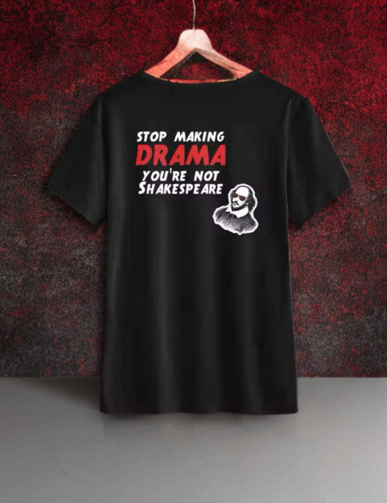 Tričko • stop making DRAMA - you´re not Shakespeare