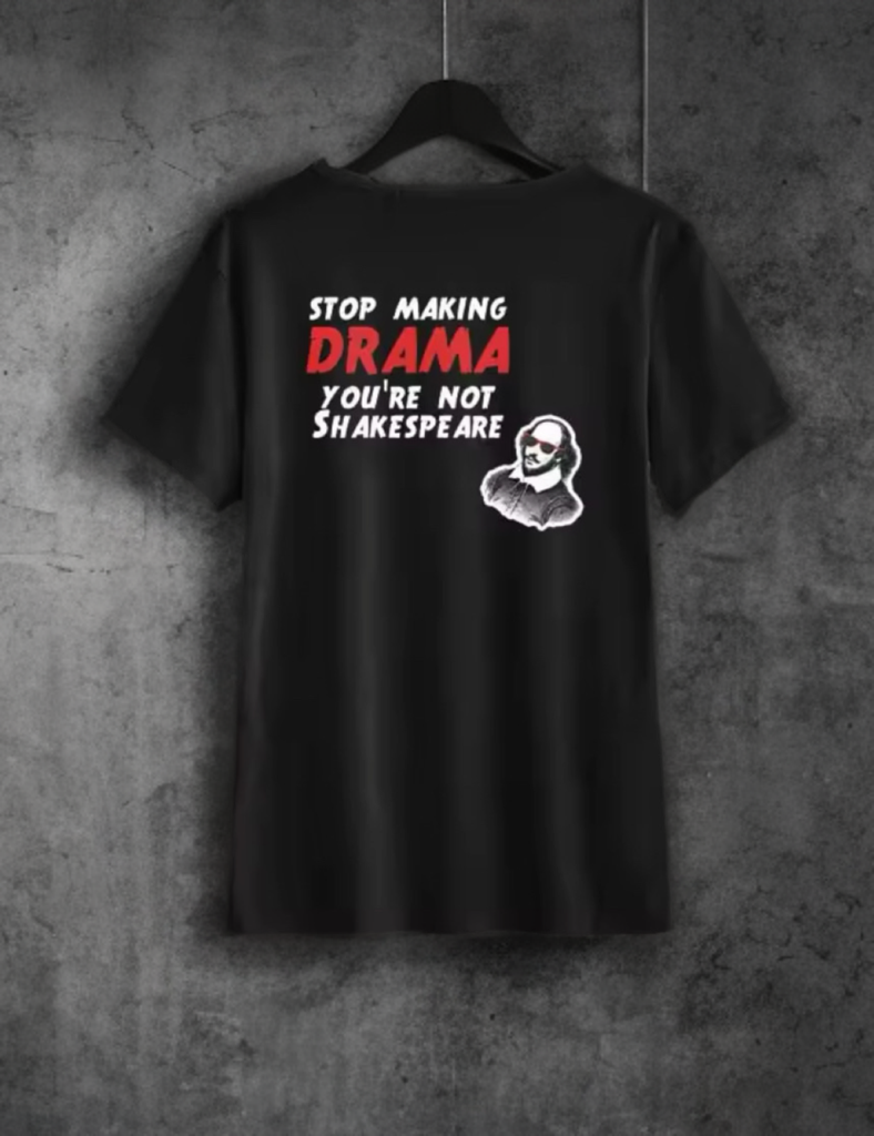 Tričko • stop making DRAMA - you´re not Shakespeare