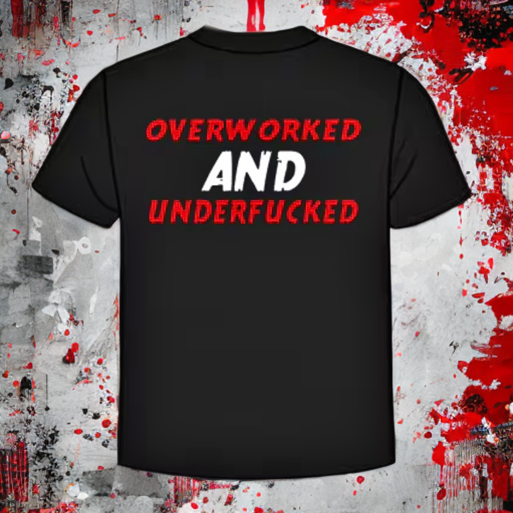 Tričko • Overworked and Underfucked